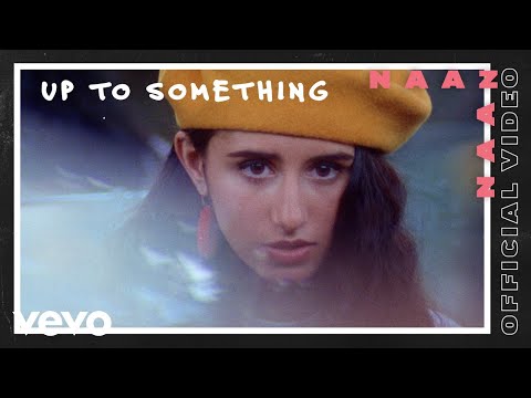 Naaz - Up To Something (Official Video)