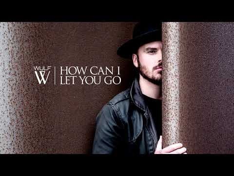 Wulf - How Can I Let You Go (Official audio)
